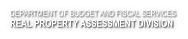 DEPARTMENT OF BUDGET AND FISCAL SERVICES REAL PROPERTY ASSESSMENT DIVISION